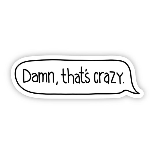 Damn, That's Crazy White Text Reply Sticker